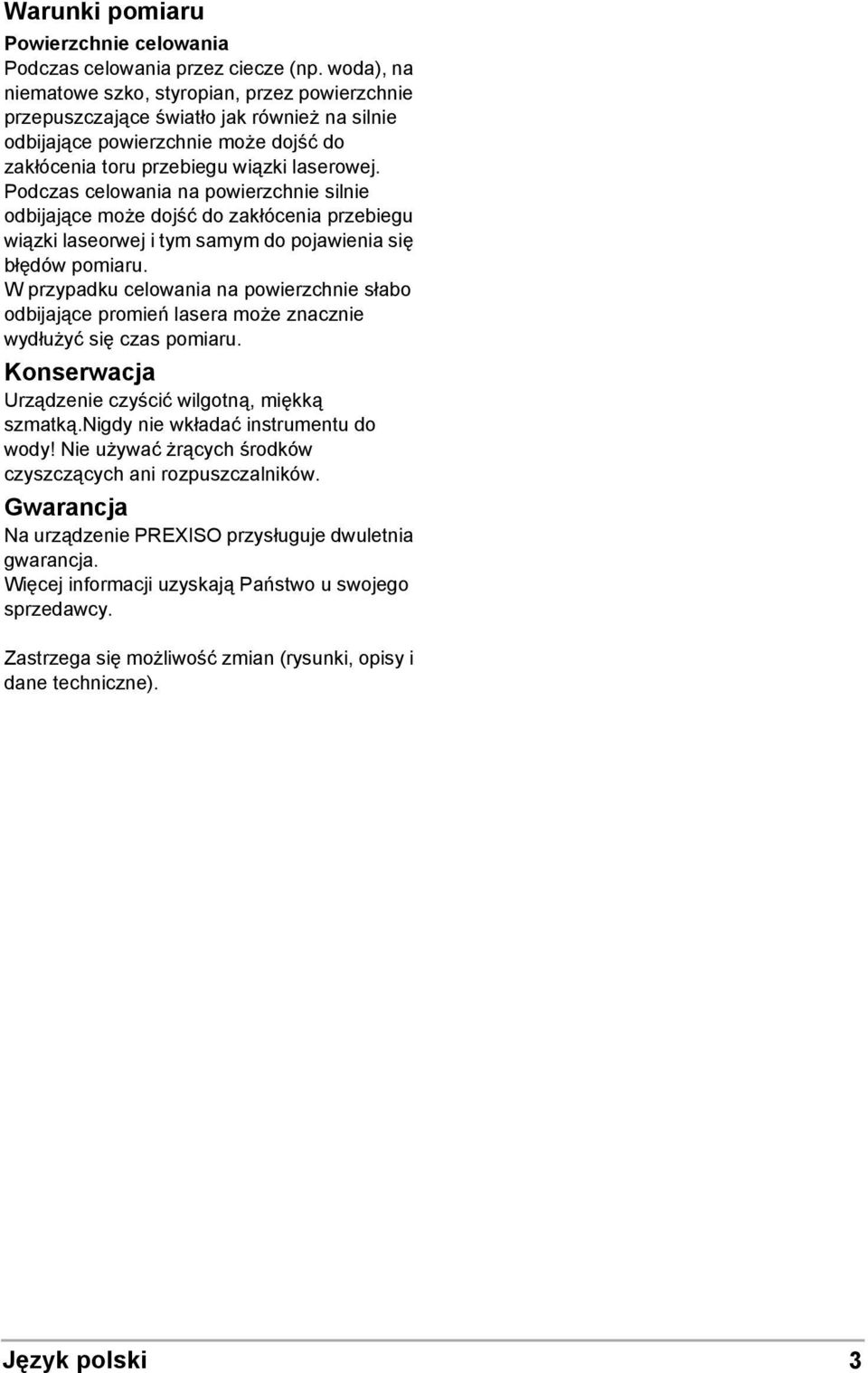 Podczas celowania na powierzchnie silnie odbijające może dojść do zakłócenia przebiegu wiązki laseorwej i tym samym do pojawienia się błędów pomiaru.