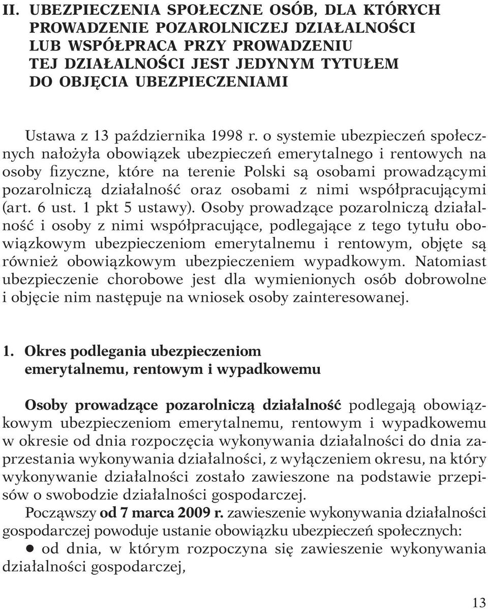 o systemie ubezpieczeń społecznych nałożyła obowiązek ubezpieczeń emerytalnego i rentowych na osoby fizyczne, które na terenie Polski są osobami prowadzącymi pozarolniczą działalność oraz osobami z