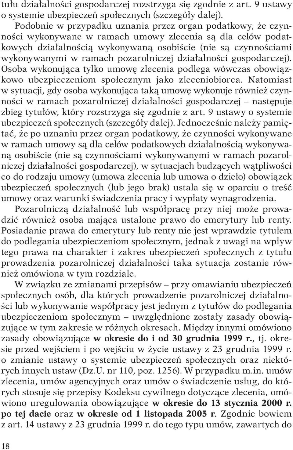 ramach pozarolniczej działalności gospodarczej). Osoba wykonująca tylko umowę zlecenia podlega wówczas obowiązkowo ubezpieczeniom społecznym jako zleceniobiorca.