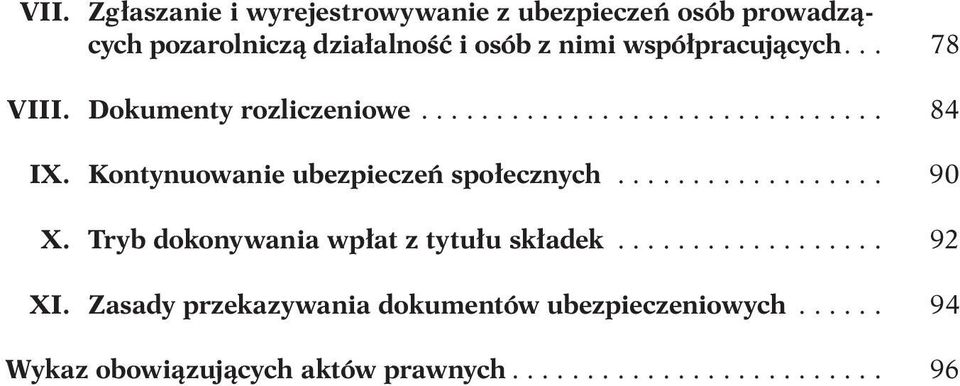 Kontynuowanie ubezpieczeń społecznych.................. 90 X. Tryb dokonywania wpłat z tytułu składek.................. 92 XI.