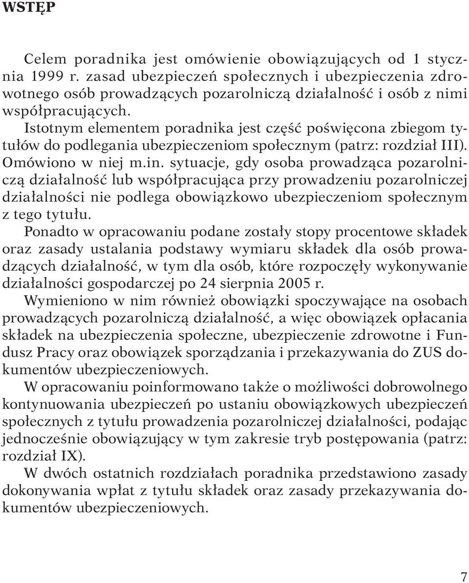 Istotnym elementem poradnika jest część poświęcona zbiegom tytułów do podlegania ubezpieczeniom społecznym (patrz: rozdział III). Omówiono w niej m.in.