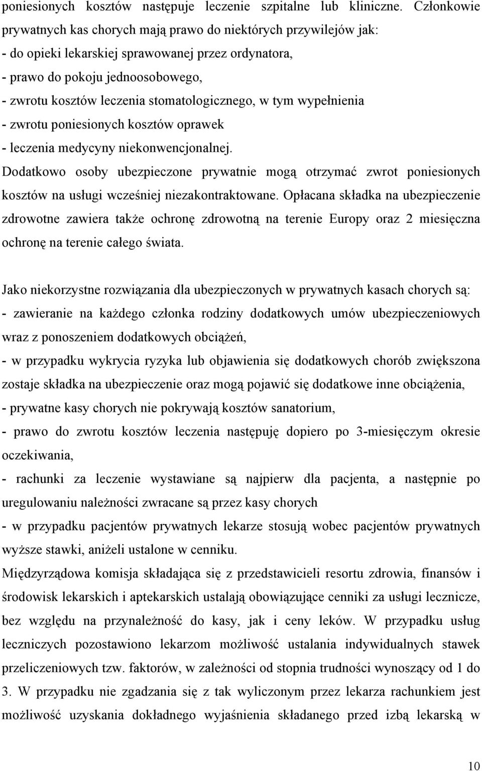 stomatologicznego, w tym wypełnienia - zwrotu poniesionych kosztów oprawek - leczenia medycyny niekonwencjonalnej.