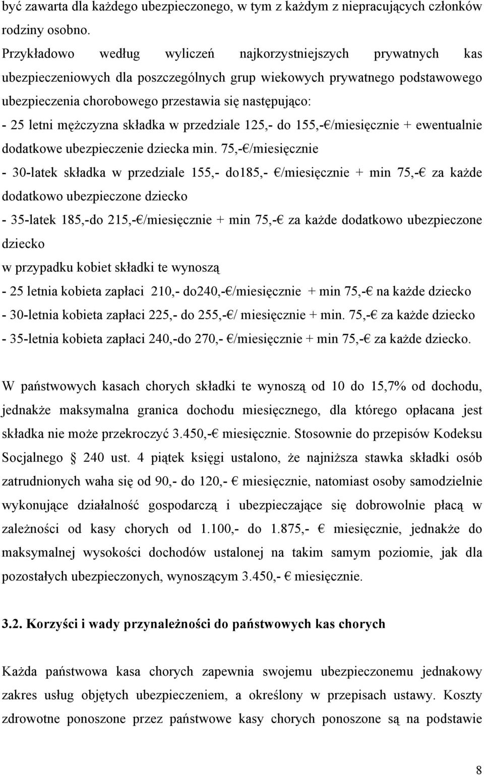 letni mężczyzna składka w przedziale 125,- do 155,- /miesięcznie + ewentualnie dodatkowe ubezpieczenie dziecka min.