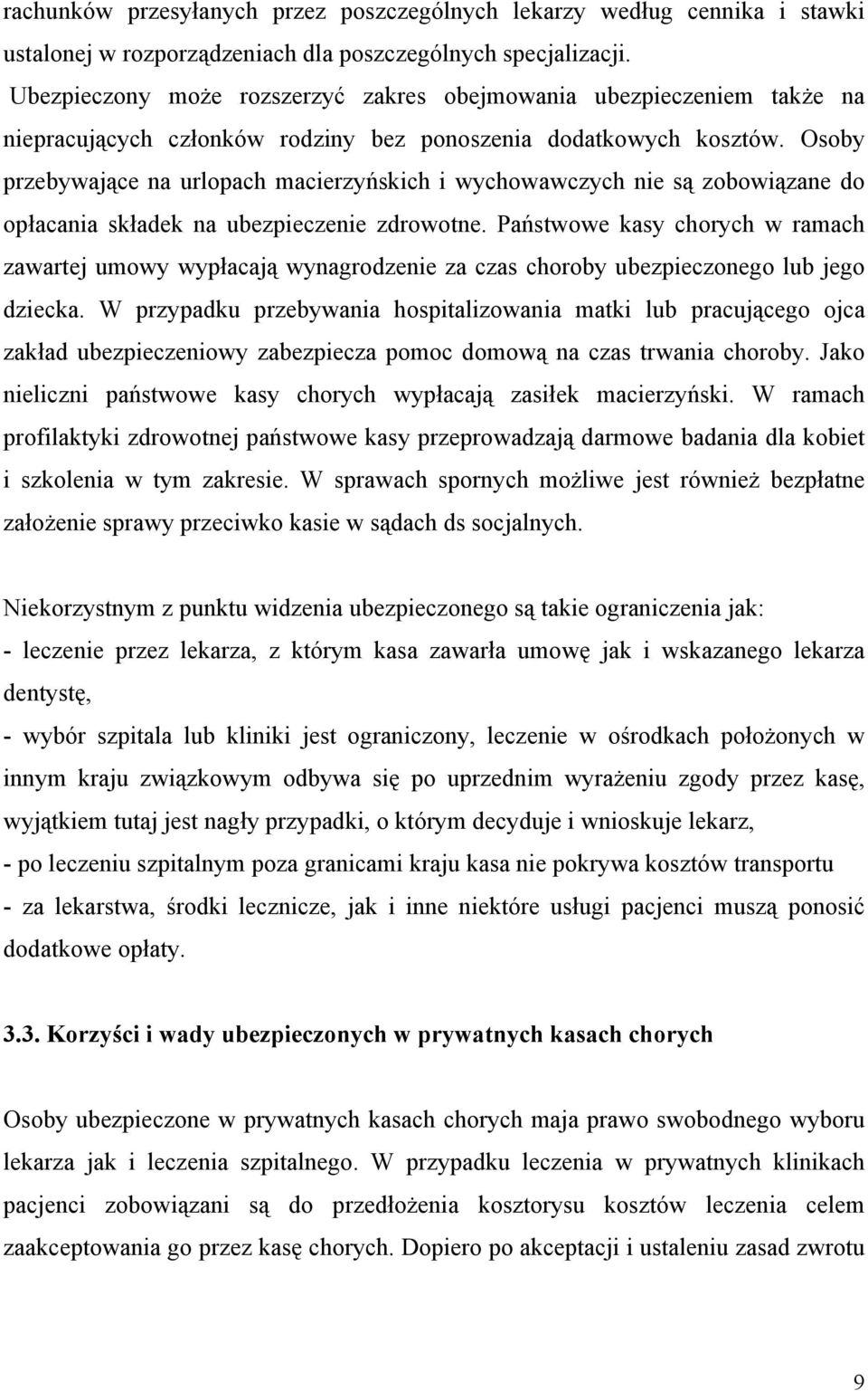 Osoby przebywające na urlopach macierzyńskich i wychowawczych nie są zobowiązane do opłacania składek na ubezpieczenie zdrowotne.