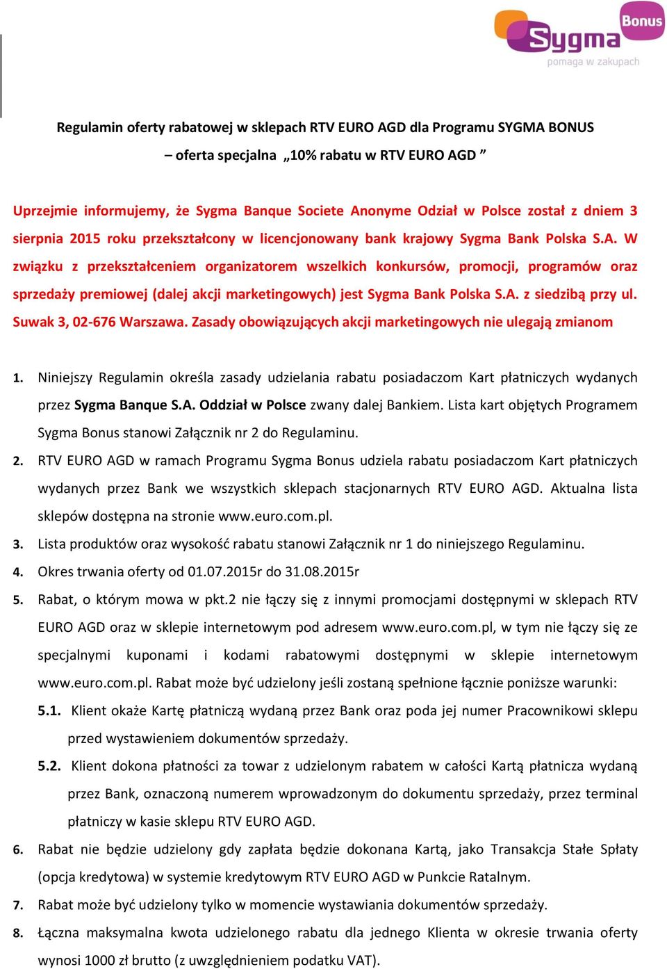 W związku z przekształceniem organizatorem wszelkich konkursów, promocji, programów oraz sprzedaży premiowej (dalej akcji marketingowych) jest Sygma Bank Polska S.A. z siedzibą przy ul.