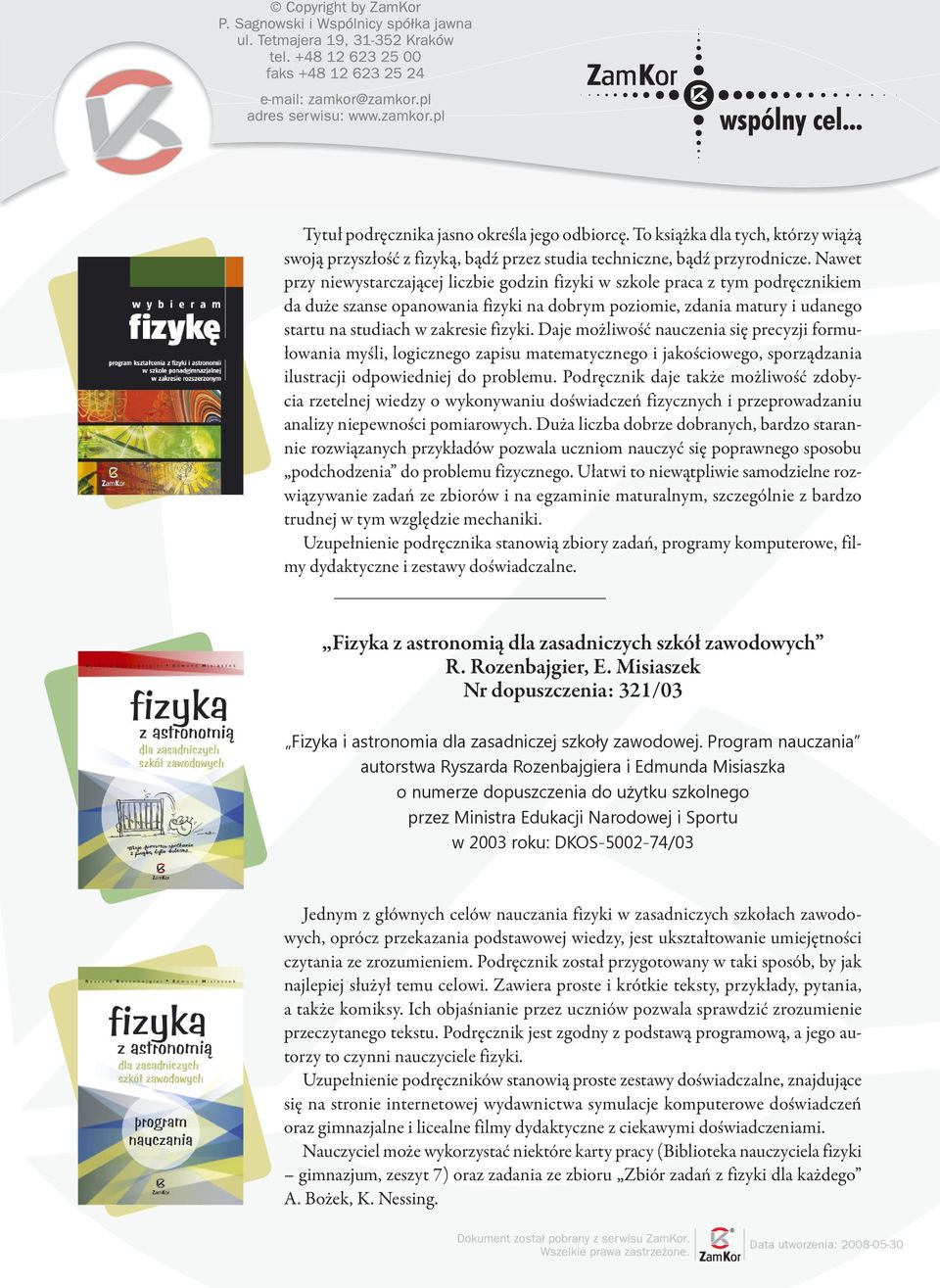 Daje możliwość nauczenia się precyzji formułowania myśli, logicznego zapisu matematycznego i jakościowego, sporządzania ilustracji odpowiedniej do problemu.