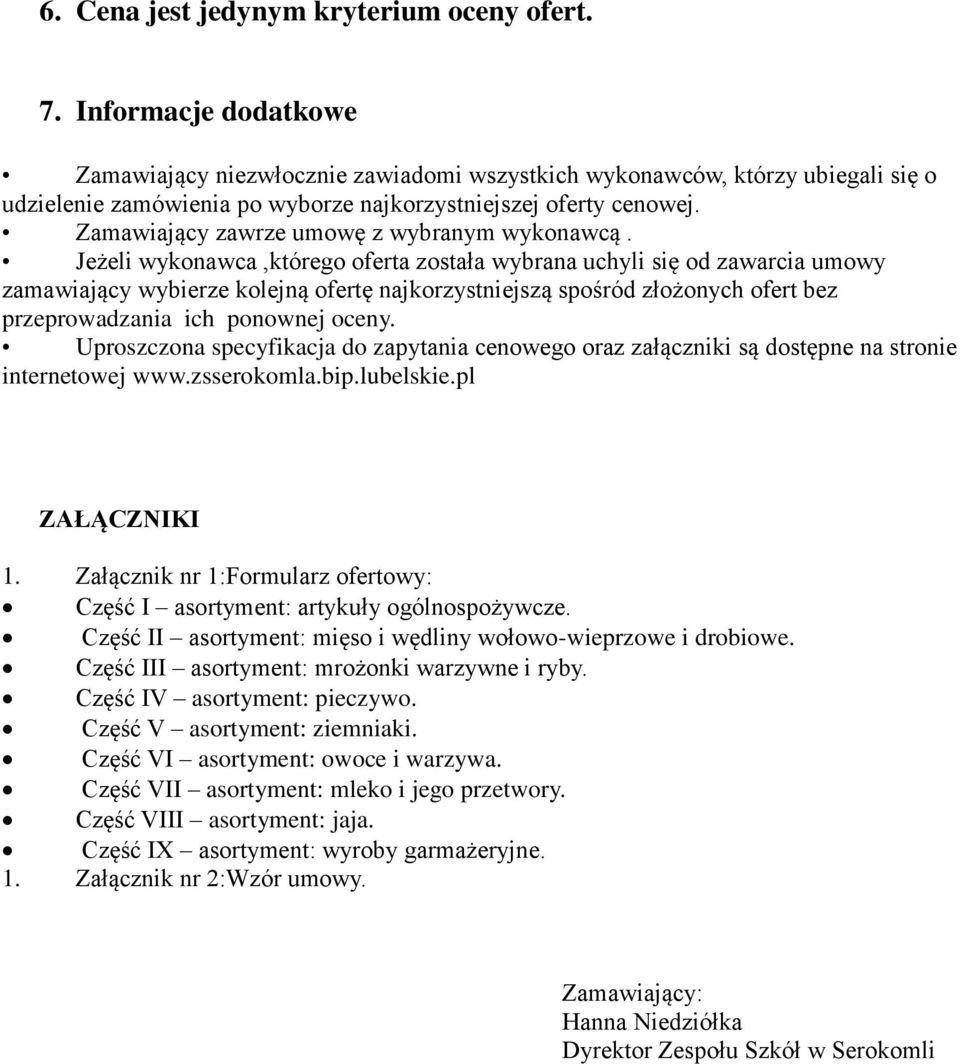 Zamawiający zawrze umowę z wybranym wykonawcą.