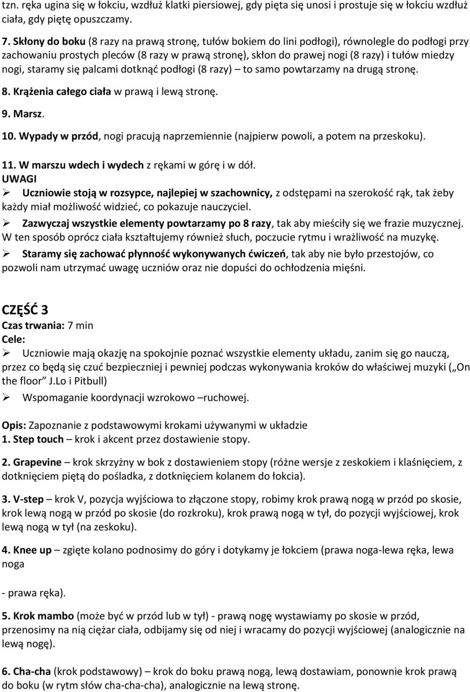 nogi, staramy się palcami dotknąć podłogi (8 razy) to samo powtarzamy na drugą stronę. 8. Krążenia całego ciała w prawą i lewą stronę. 9. Marsz. 10.
