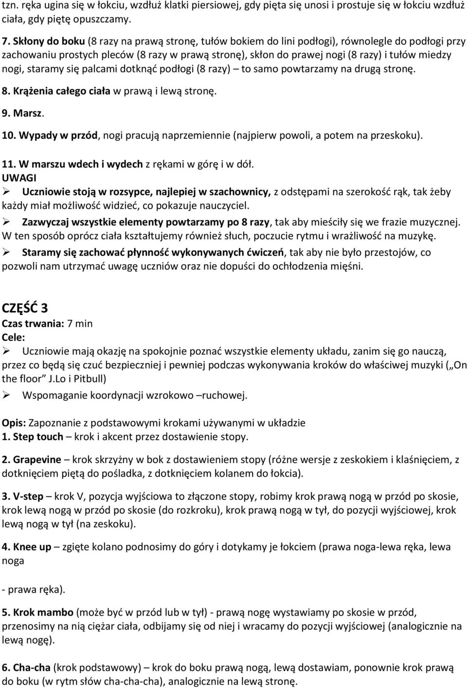 nogi, staramy się palcami dotknąć podłogi (8 razy) to samo powtarzamy na drugą stronę. 8. Krążenia całego ciała w prawą i lewą stronę. 9. Marsz. 10.