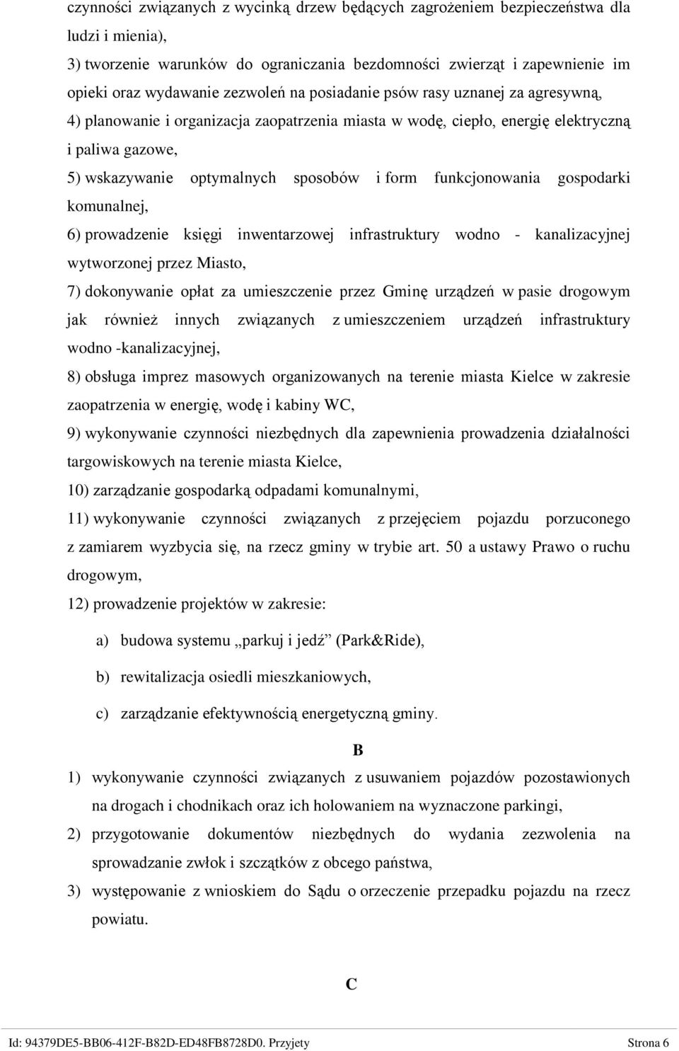 funkcjonowania gospodarki komunalnej, 6) prowadzenie księgi inwentarzowej infrastruktury wodno - kanalizacyjnej wytworzonej przez Miasto, 7) dokonywanie opłat za umieszczenie przez Gminę urządzeń w