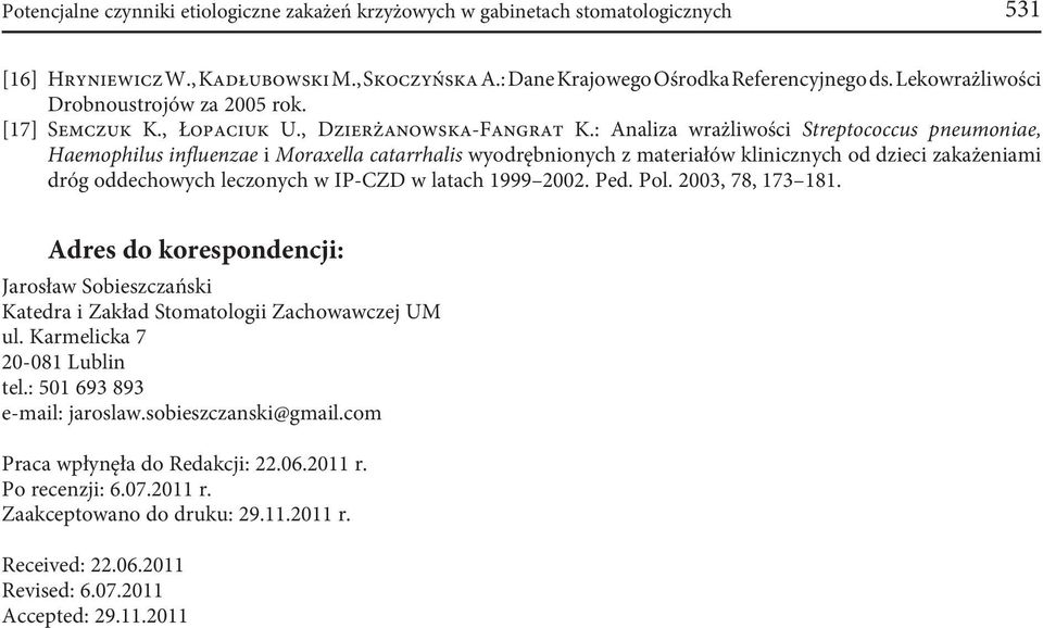 : Aaliza wrażliwości Streptococcus peumoiae, Haemophilus ifluezae i Moraxella catarrhalis wyodrębioych z materiałów kliiczych od dzieci zakażeiami dróg oddechowych leczoych w IP-CZD w latach