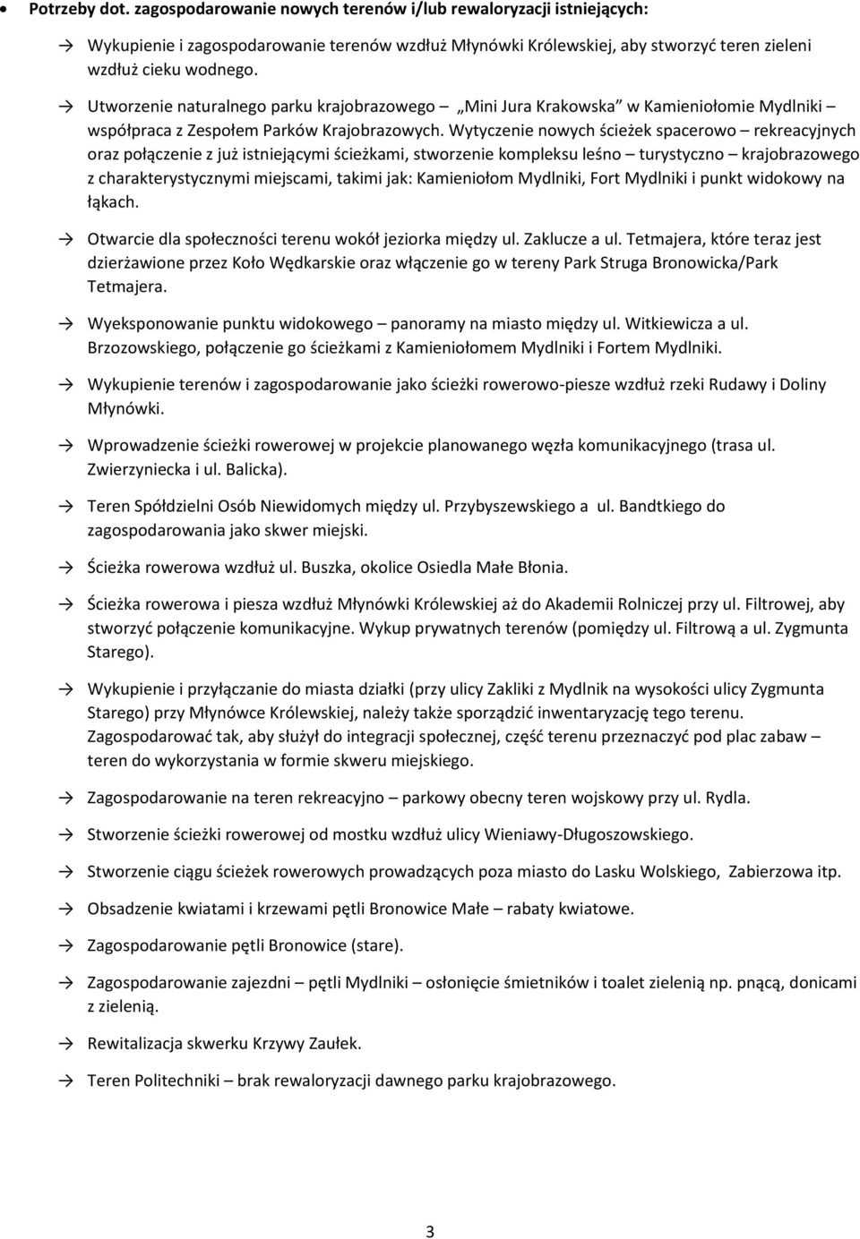Wytyczenie nowych ścieżek spacerowo rekreacyjnych oraz połączenie z już istniejącymi ścieżkami, stworzenie kompleksu leśno turystyczno krajobrazowego z charakterystycznymi miejscami, takimi jak: