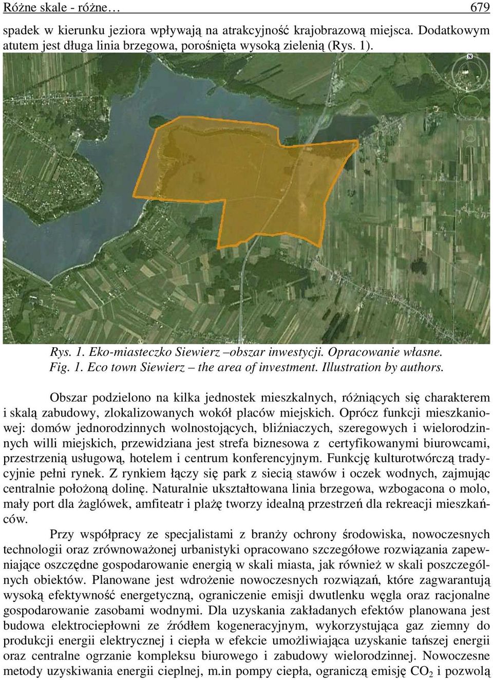Obszar podzielono na kilka jednostek mieszkalnych, różniących się charakterem i skalą zabudowy, zlokalizowanych wokół placów miejskich.