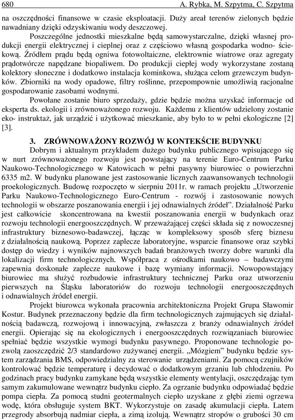Źródłem prądu będą ogniwa fotowoltaiczne, elektrownie wiatrowe oraz agregaty prądotwórcze napędzane biopaliwem.