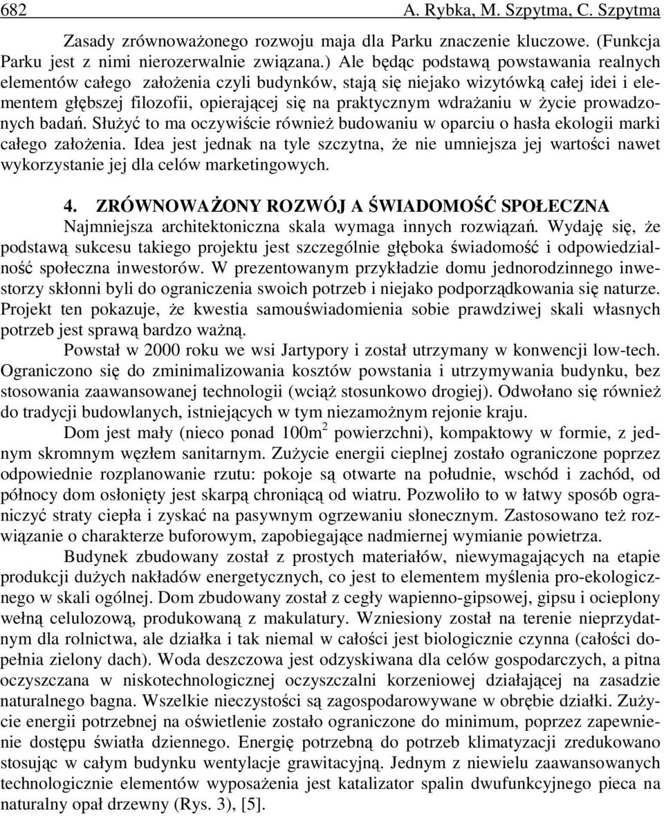 życie prowadzonych badań. Służyć to ma oczywiście również budowaniu w oparciu o hasła ekologii marki całego założenia.