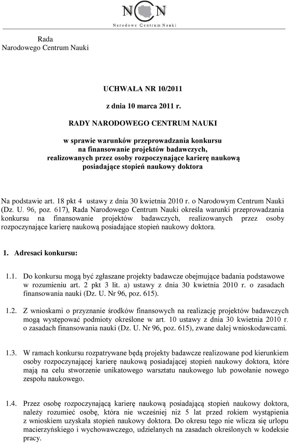 doktora Na podstawie art. 18 pkt 4 ustawy z dnia 30 kwietnia 2010 r. o Narodowym Centrum Nauki (Dz. U. 96, poz.