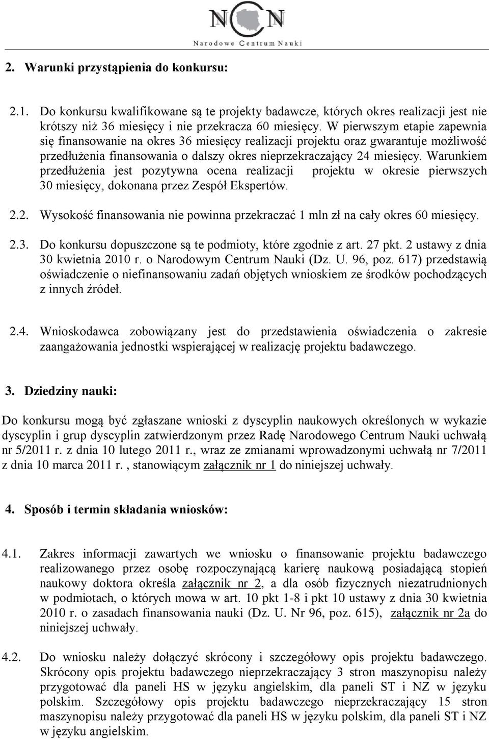 Warunkiem przedłużenia jest pozytywna ocena realizacji projektu w okresie pierwszych 30 miesięcy, dokonana przez Zespół Ekspertów. 2.