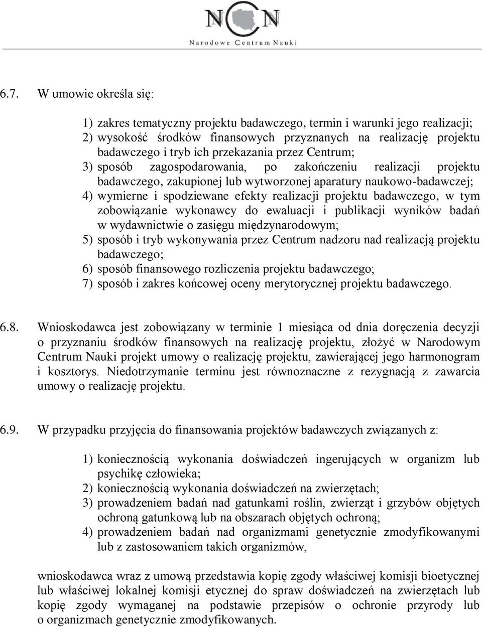 realizacji projektu badawczego, w tym zobowiązanie wykonawcy do ewaluacji i publikacji wyników badań w wydawnictwie o zasięgu międzynarodowym; 5) sposób i tryb wykonywania przez Centrum nadzoru nad