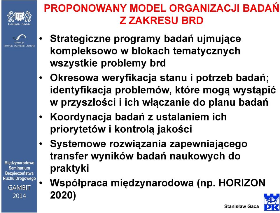 wystąpić w przyszłości i ich włączanie ą do planu badań Koordynacja badań z ustalaniem ich priorytetów i kontrolą ą