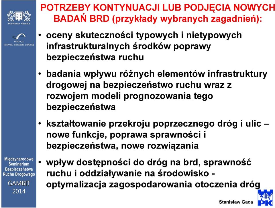 wraz z rozwojem modeli prognozowania tego bezpieczeństwa ń kształtowanie przekroju poprzecznego dróg i ulic nowe funkcje, poprawa sprawności