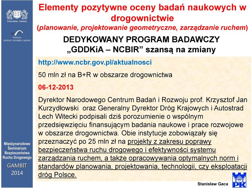 Krzysztof Jan Kurzydłowski oraz Generalny Dyrektor Dróg Krajowych i Autostrad Lech Witecki podpisali dziś porozumienie o wspólnym przedsięwzięciu finansującym badania naukowe i prace rozwojowe w