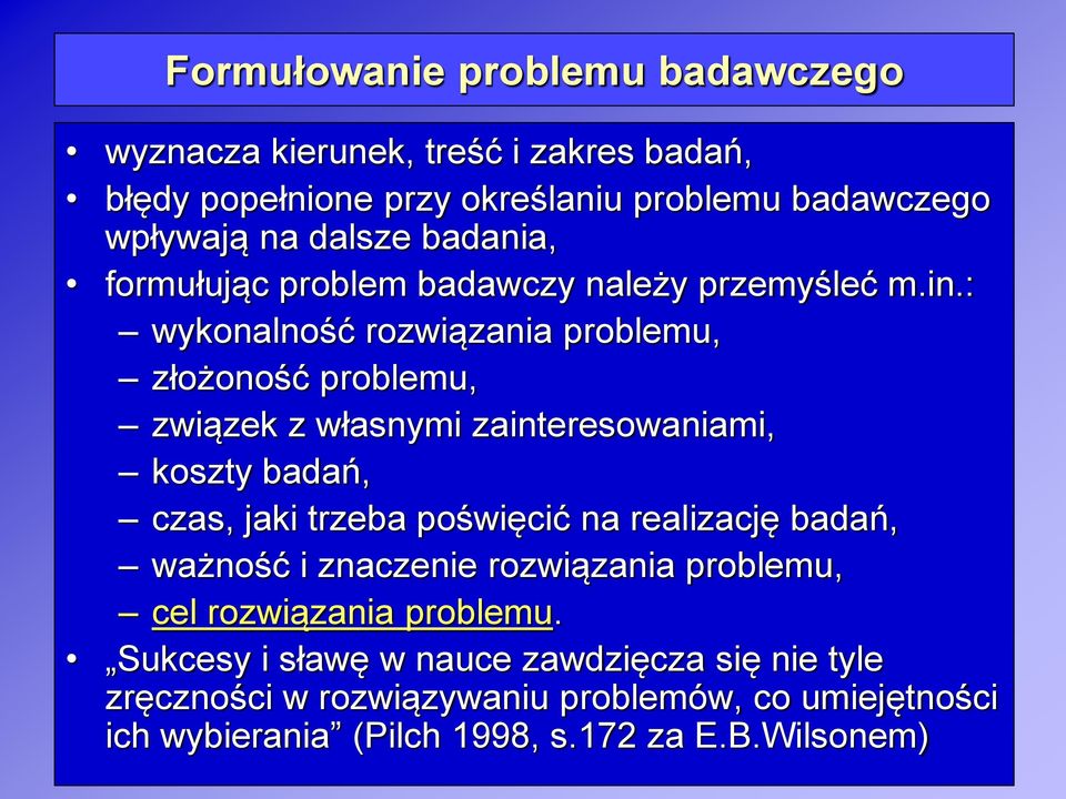 : wykonalność rozwiązania problemu, złożoność problemu, związek z własnymi zainteresowaniami, koszty badań, czas, jaki trzeba poświęcić na