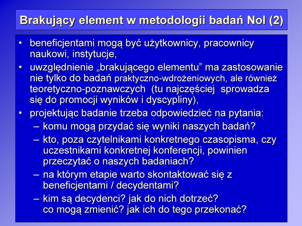 odpowiedzieć na pytania: komu mogą przydać się wyniki naszych badań?