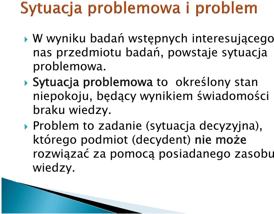 Sytuacja problemowa to określony stan niepokoju, będący wynikiem świadomości