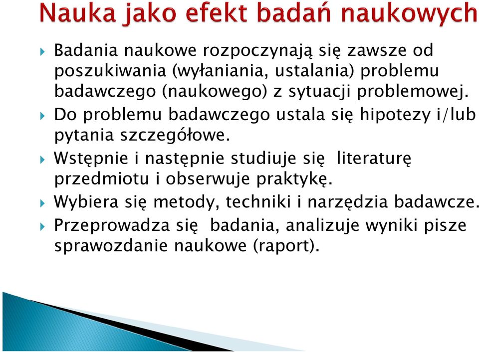 Do problemu badawczego ustala się hipotezy i/lub pytania szczegółowe.