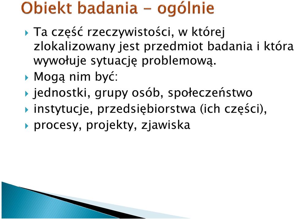 Mogą nim być: jednostki, grupy osób, społeczeństwo