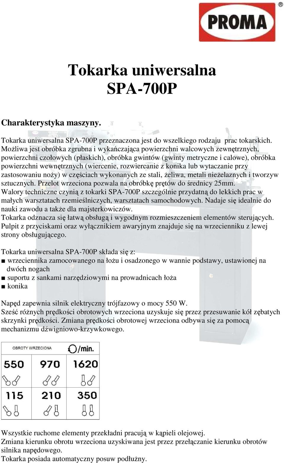 (wiercenie, rozwiercanie z konika lub wytaczanie przy zastosowaniu noŝy) w częściach wykonanych ze stali, Ŝeliwa, metali nieŝelaznych i tworzyw sztucznych.