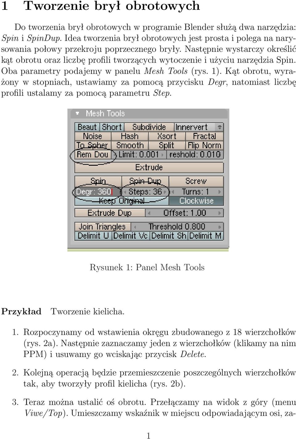 Następnie wystarczy określić kąt obrotu oraz liczbę profili tworzących wytoczenie i użyciu narzędzia Spin. Oba parametry podajemy w panelu Mesh Tools (rys. 1).