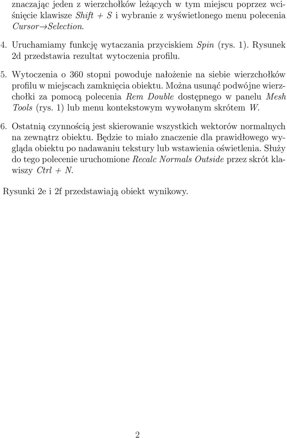 Wytoczenia o 360 stopni powoduje nałożenie na siebie wierzchołków profilu w miejscach zamknięcia obiektu.
