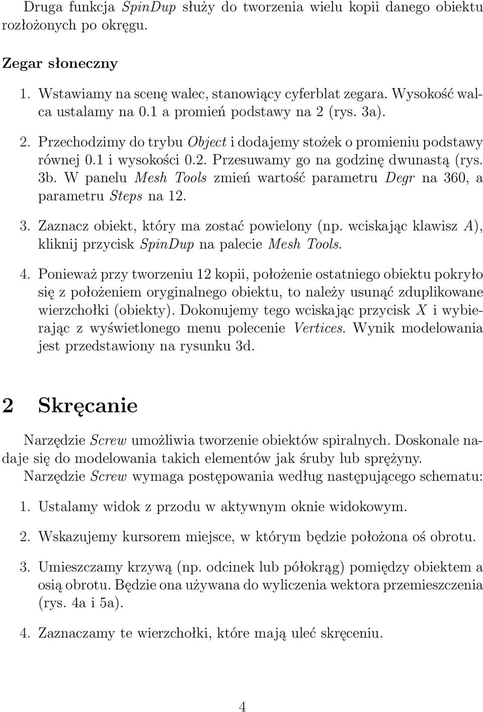 W panelu Mesh Tools zmień wartość parametru Degr na 360, a parametru Steps na 12. 3. Zaznacz obiekt, który ma zostać powielony (np.