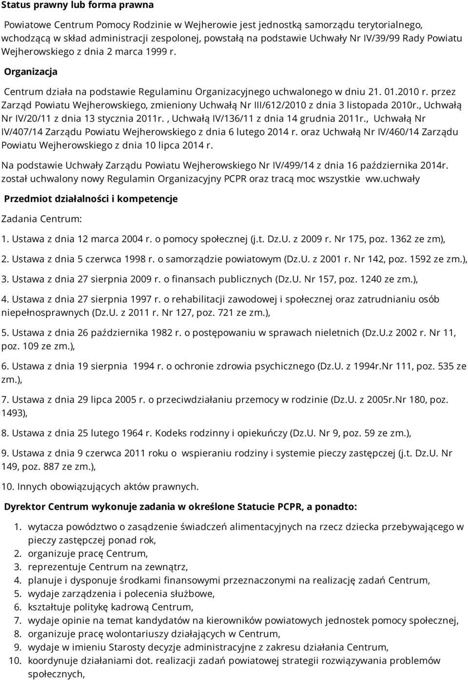 przez Zarząd Powiatu Wejherowskiego, zmieniony Uchwałą Nr III/612/2010 z dnia 3 listopada 2010r., Uchwałą Nr IV/20/11 z dnia 13 stycznia 2011r., Uchwałą IV/136/11 z dnia 14 grudnia 2011r.