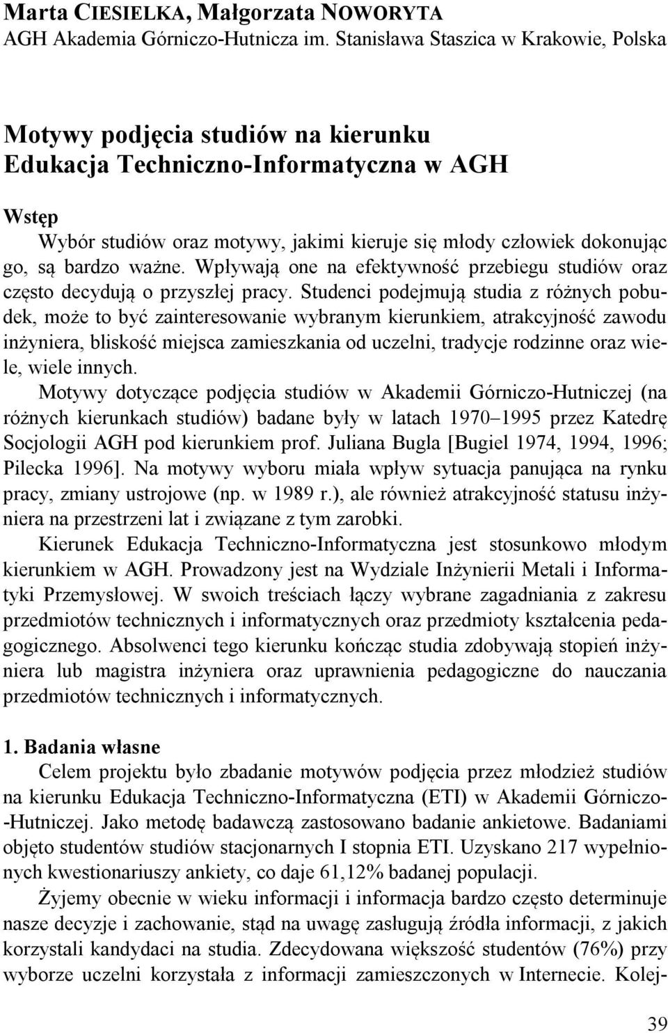 bardzo ważne. Wpływają one na efektywność przebiegu studiów oraz często decydują o przyszłej pracy.