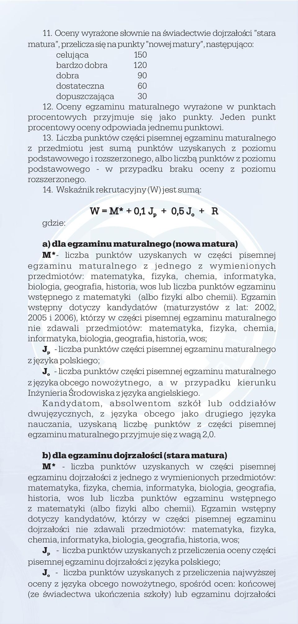 Liczba punktów czêœci pisemnej egzaminu maturalnego z przedmiotu jest sum¹ punktów uzyskanych z poziomu podstawowego i rozszerzonego, albo liczb¹ punktów z poziomu podstawowego - w przypadku braku