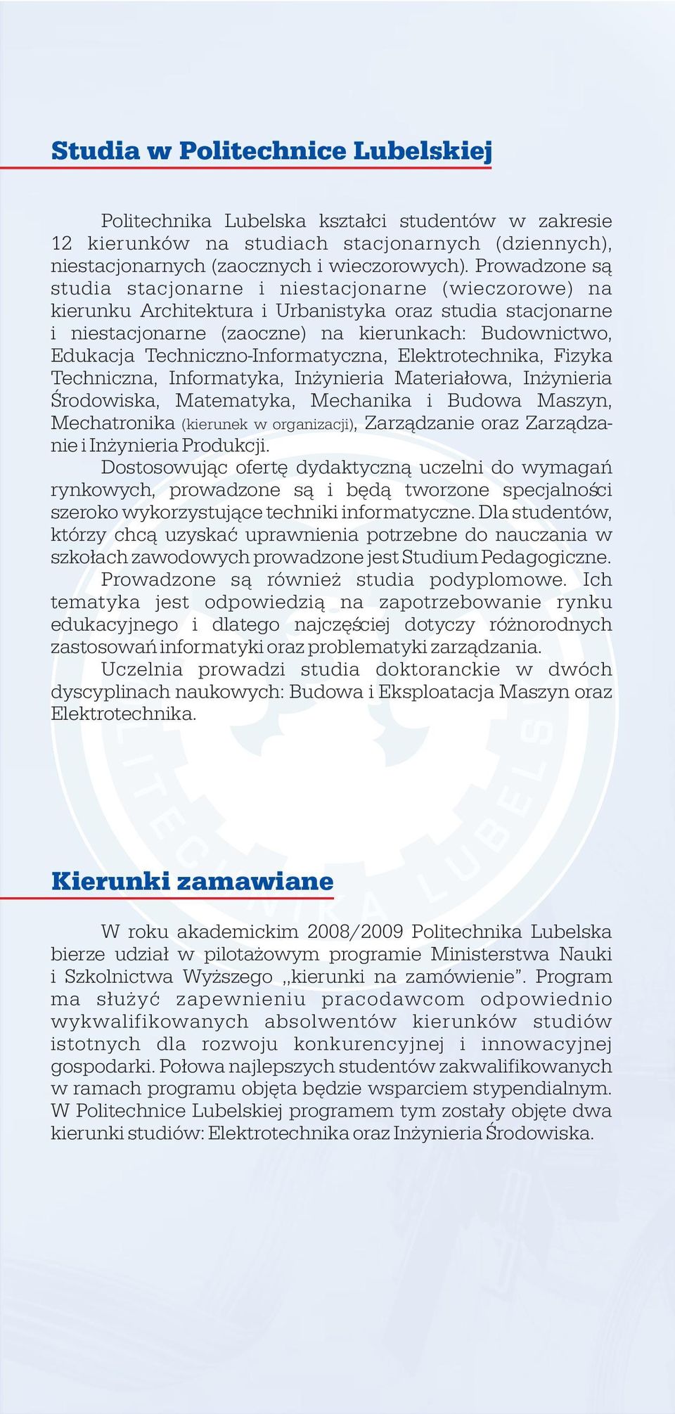 Techniczno-Informatyczna, Elektrotechnika, Fizyka Techniczna, Informatyka, In ynieria Materia³owa, In ynieria Œrodowiska, Matematyka, Mechanika i Budowa Maszyn, Mechatronika (kierunek w organizacji),