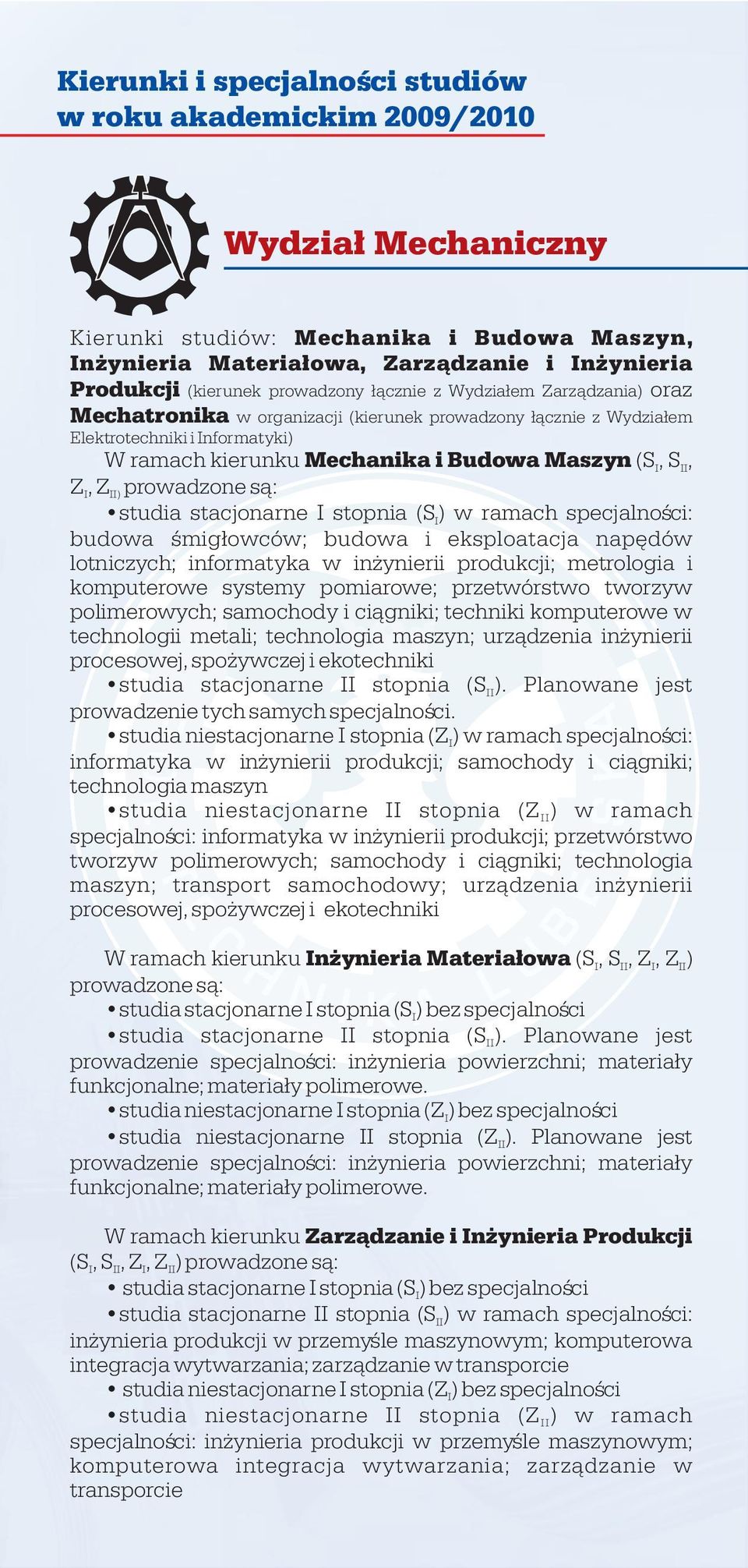 II, Z I, ZII) prowadzone s¹: studia stacjonarne I stopnia (S I) w ramach specjalnoœci: budowa œmig³owców; budowa i eksploatacja napêdów lotniczych; informatyka w in ynierii produkcji; metrologia i