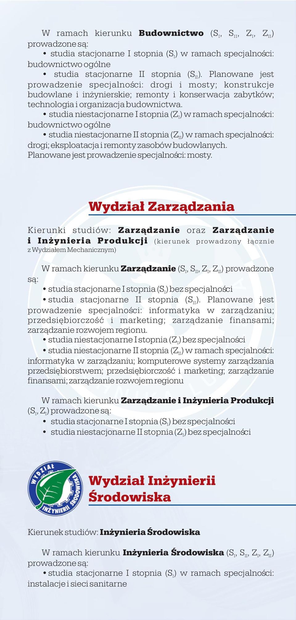 studia niestacjonarne I stopnia (Z I) w ramach specjalnoœci: budownictwo ogólne studia niestacjonarne II stopnia (Z II) w ramach specjalnoœci: drogi; eksploatacja i remonty zasobów budowlanych.