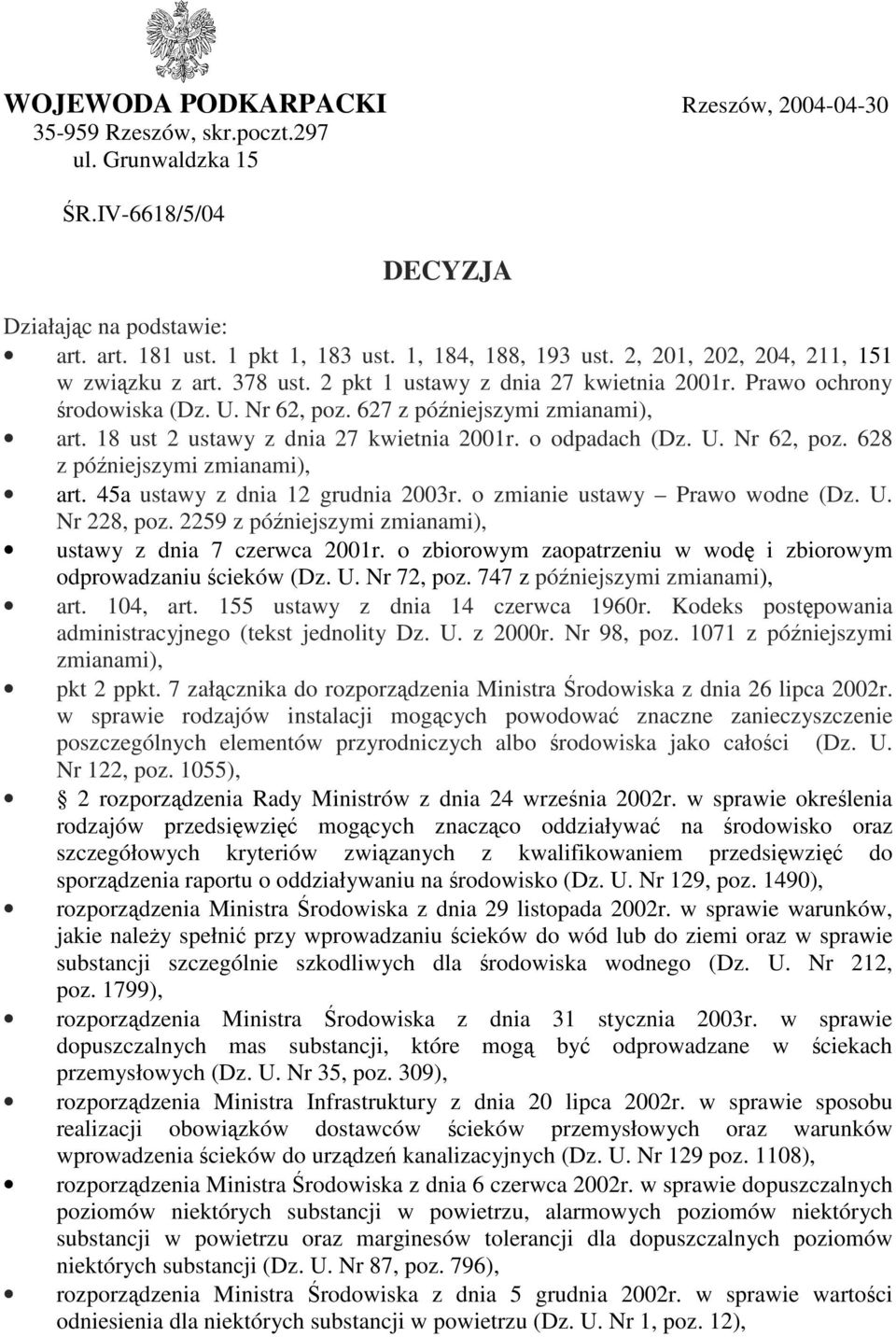 18 ust 2 ustawy z dnia 27 kwietnia 2001r. o odpadach (Dz. U. Nr 62, poz. 628 z póniejszymi zmianami), art. 45a ustawy z dnia 12 grudnia 2003r. o zmianie ustawy Prawo wodne (Dz. U. Nr 228, poz.