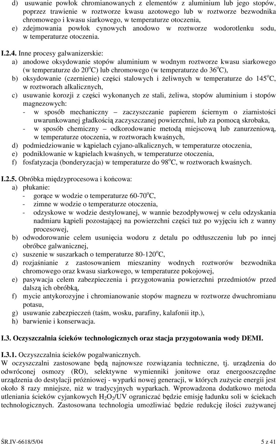 Inne procesy galwanizerskie: a) anodowe oksydowanie stopów aluminium w wodnym roztworze kwasu siarkowego (w temperaturze do 20 o C) lub chromowego (w temperaturze do 36 o C), b) oksydowanie