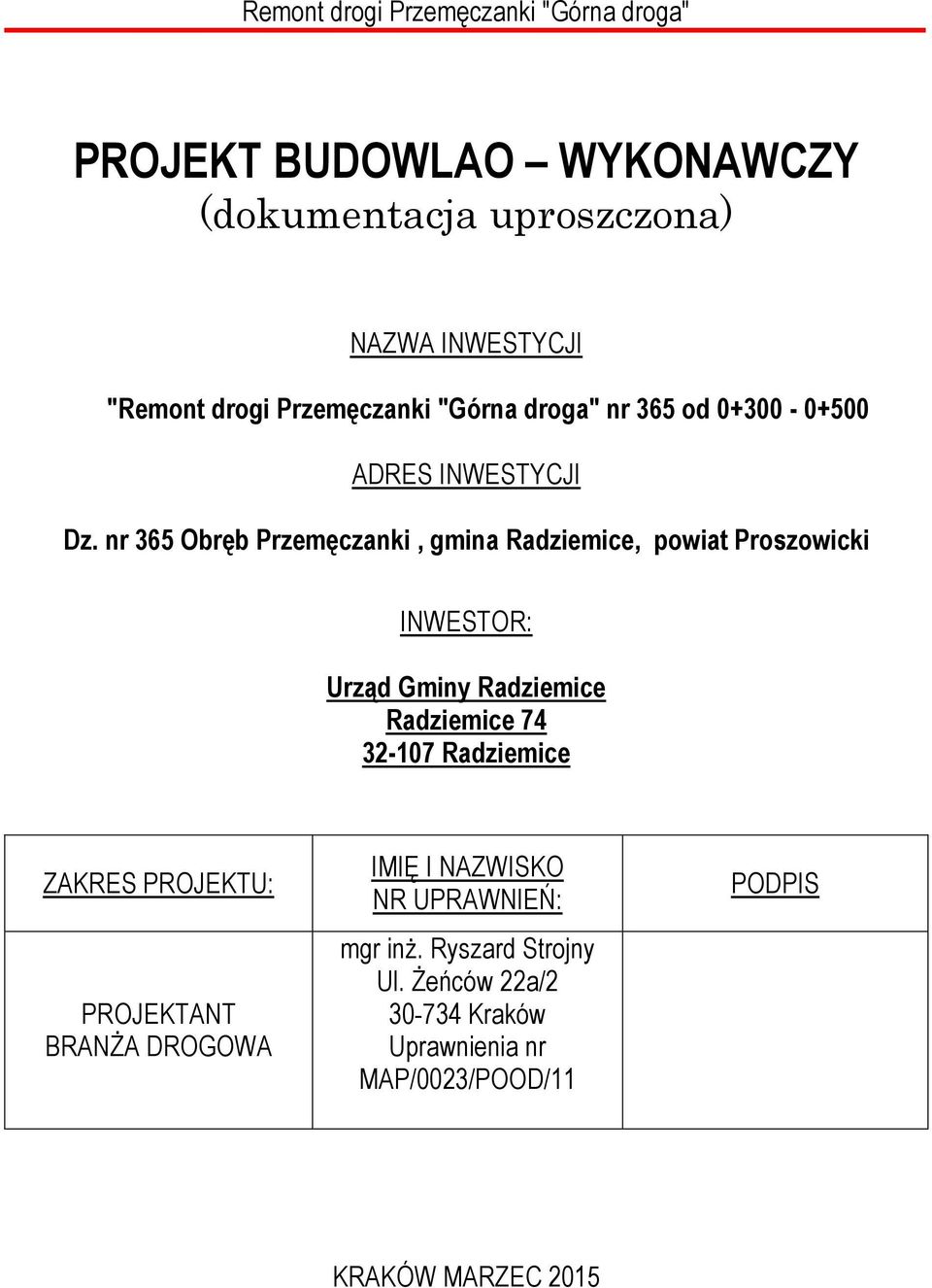 nr 365 Obręb Przemęczanki, gmina Radziemice, powiat Proszowicki INWESTOR: Urząd Gminy Radziemice Radziemice 74 32-107