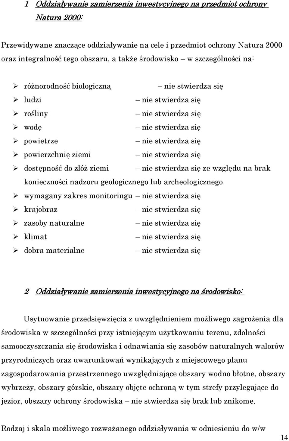 archeologicznego wymagany zakres monitoringu krajobraz zasoby naturalne klimat dobra materialne 2 Oddziaływanie zamierzenia inwestycyjnego na środowisko: Usytuowanie przedsięwzięcia z uwzględnieniem