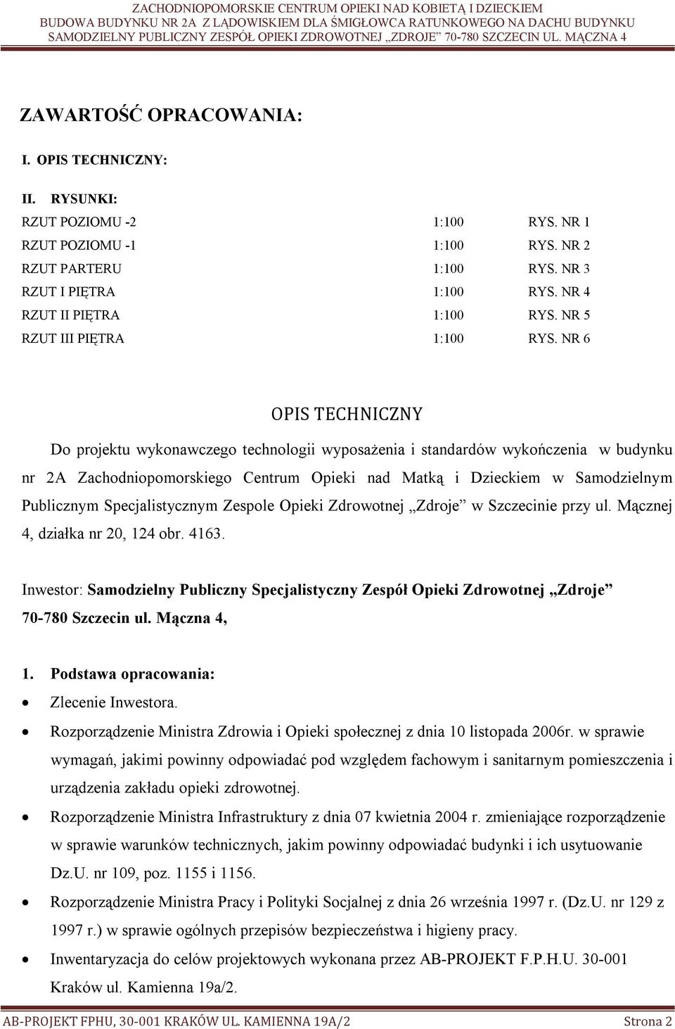 NR 6 OPIS TECHNICZNY Do projektu wykonawczego technologii wyposażenia i standardów wykończenia w budynku nr 2A Zachodniopomorskiego Centrum Opieki nad Matką i Dzieckiem w Samodzielnym Publicznym