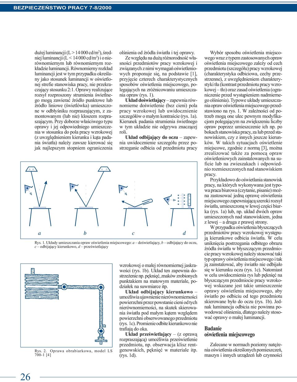 Oprawy realizuj¹ce rozsy³ rozproszony strumienia œwietlnego mog¹ zawieraæ Ÿród³o punktowe lub Ÿród³o liniowe (œwietlówka) umieszczone w odb³yœniku rozpraszaj¹cym, z zamontowanym (lub nie) kloszem