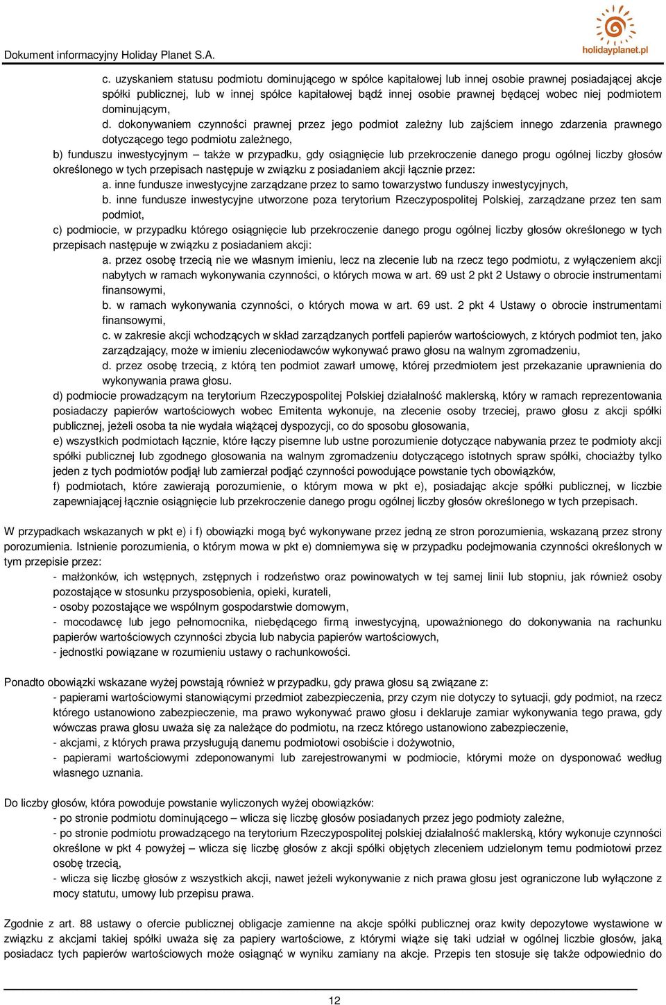 dokonywaniem czynności prawnej przez jego podmiot zaleŝny lub zajściem innego zdarzenia prawnego dotyczącego tego podmiotu zaleŝnego, b) funduszu inwestycyjnym takŝe w przypadku, gdy osiągnięcie lub
