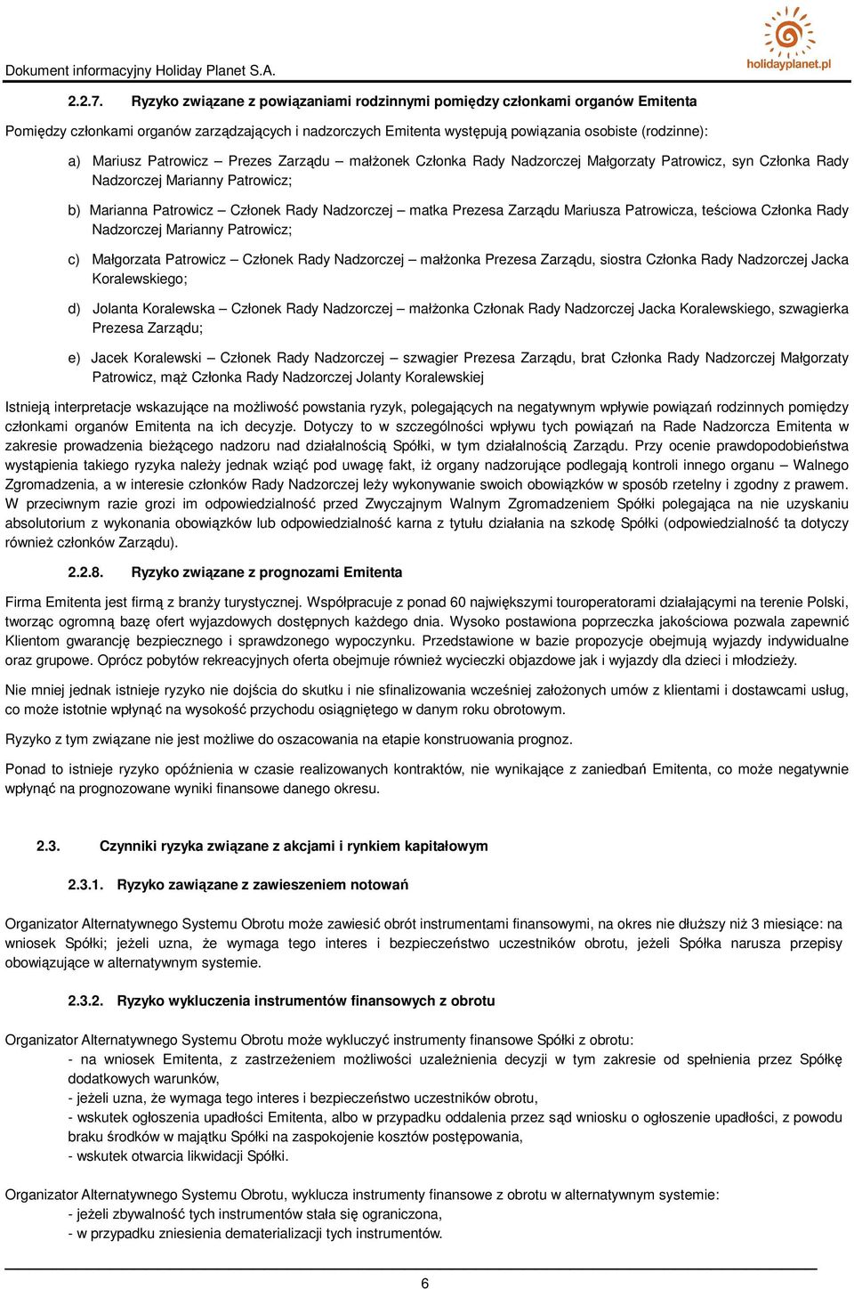 Patrowicz Prezes Zarządu małŝonek Członka Rady Nadzorczej Małgorzaty Patrowicz, syn Członka Rady Nadzorczej Marianny Patrowicz; b) Marianna Patrowicz Członek Rady Nadzorczej matka Prezesa Zarządu