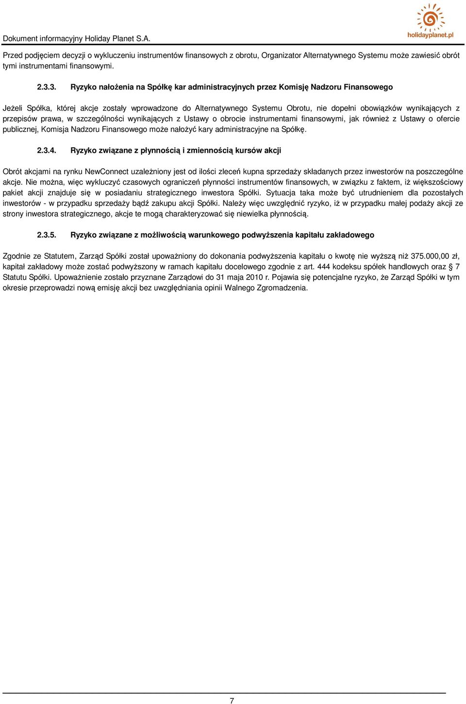 wynikających z przepisów prawa, w szczególności wynikających z Ustawy o obrocie instrumentami finansowymi, jak równieŝ z Ustawy o ofercie publicznej, Komisja Nadzoru Finansowego moŝe nałoŝyć kary