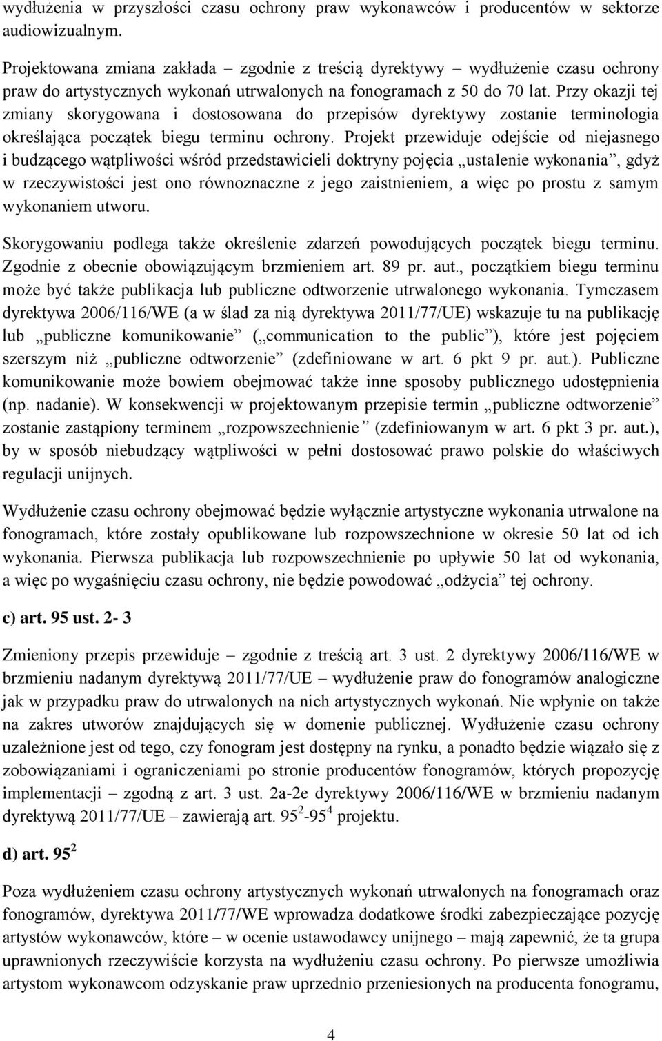 Przy okazji tej zmiany skorygowana i dostosowana do przepisów dyrektywy zostanie terminologia określająca początek biegu terminu ochrony.